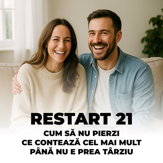 Restart 21: Cum să nu pierzi ce contează cel mai mult – Până nu e prea târziu
